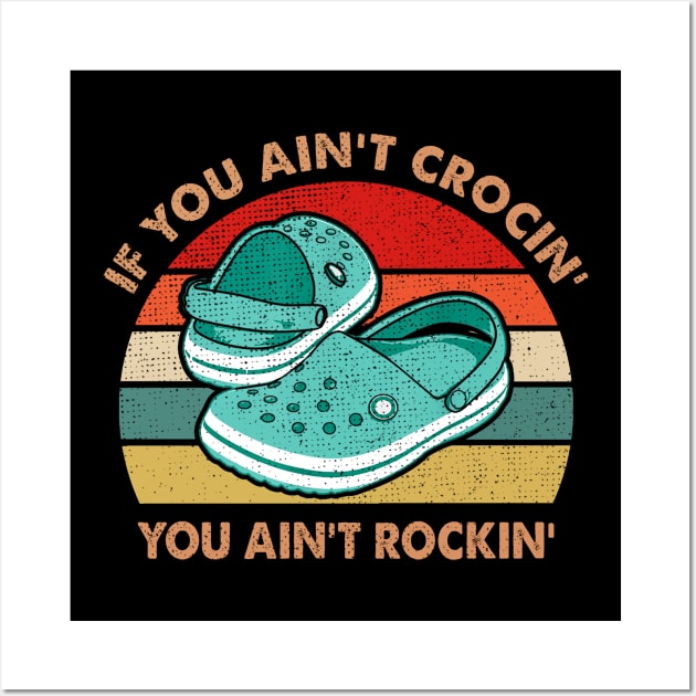 IF YOU AIN'T CROCIN' YOU AIN'T ROCKIN' Wall Art by JohnetteMcdonnell